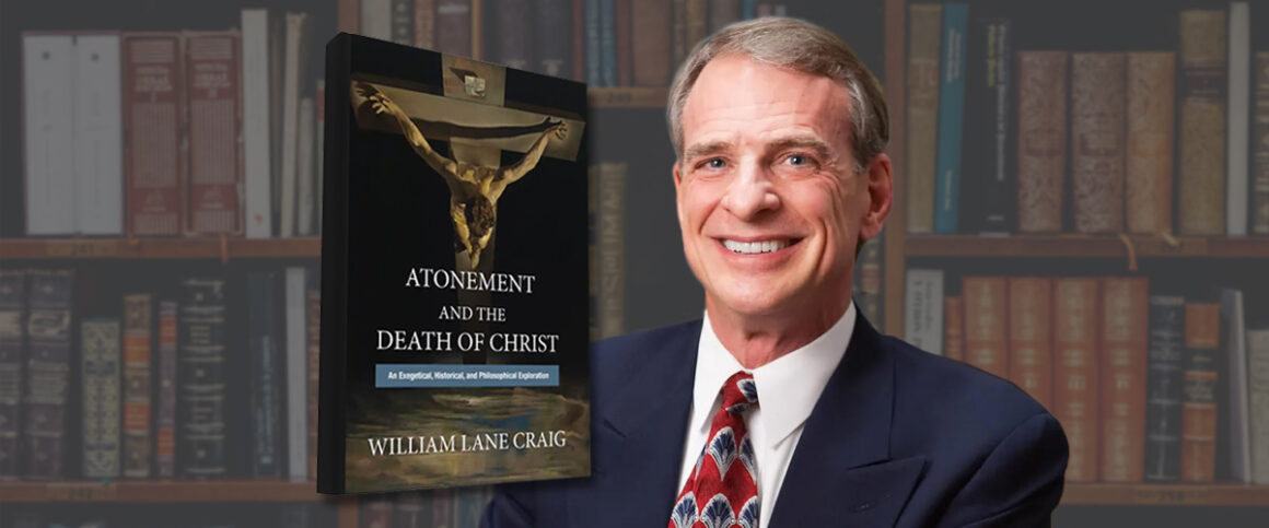William Lane Rise Examining the Atonement: An Interview with William Lane Craig